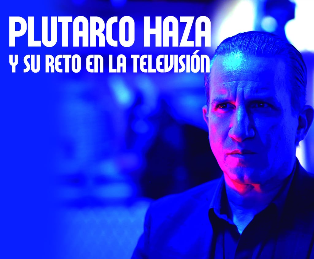 Plutarco Haza y su reto en la televisión