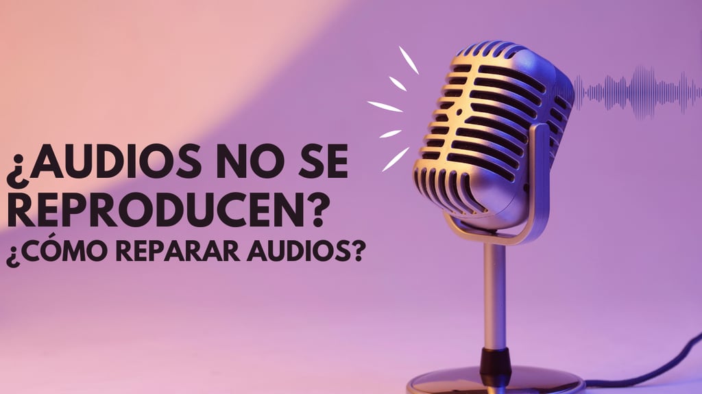 ¿Audios dejan de reproducirse? ¿Cómo reparar audios?