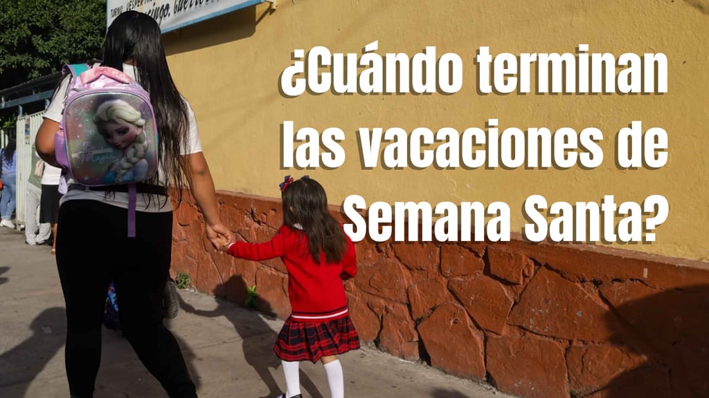 SEP: ¿cuándo terminan las vacaciones de Semana Santa y el regreso a clases?