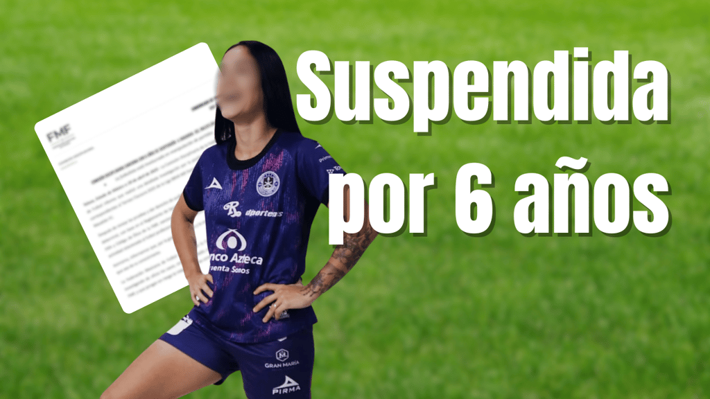 Liga MX Femenil: ¿Quién es la jugadora del Mazatlán que fue suspendida por 6 años por amaño de partidos?