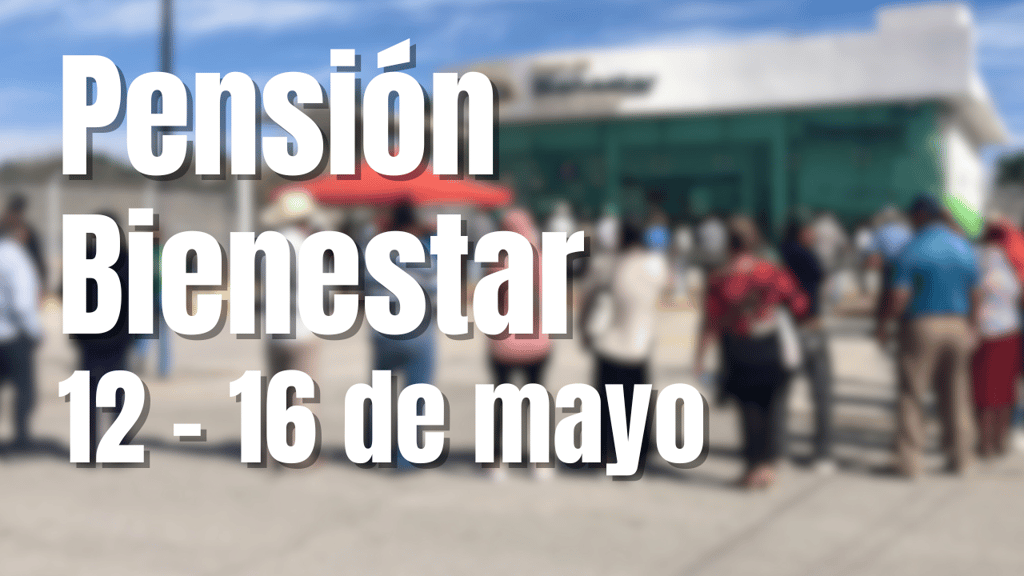 Pensión del Bienestar: pagos del lunes 12 al viernes 16 de mayo para apellidos con estas letras