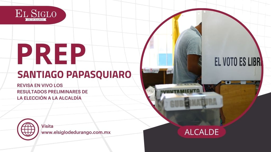 Prep Durango 2025: Sigue AQUÍ los resultados preliminares de la alcaldía de Santiago Papasquiaro