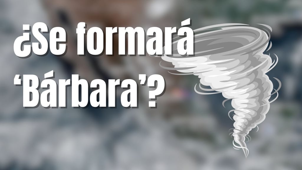 ¿Cuándo podría completarse la formación del ciclón 'Barbara' que amenazaría a costas mexicanas?