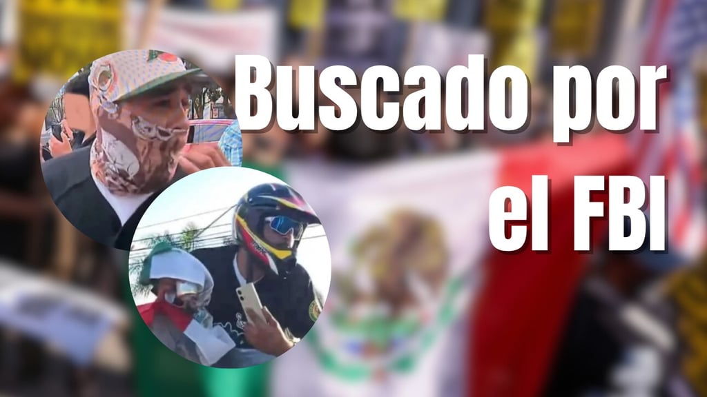 FBI va por mexicano que participó en protestas en Los Ángeles; ofrece recompensa de 50 mil dólares