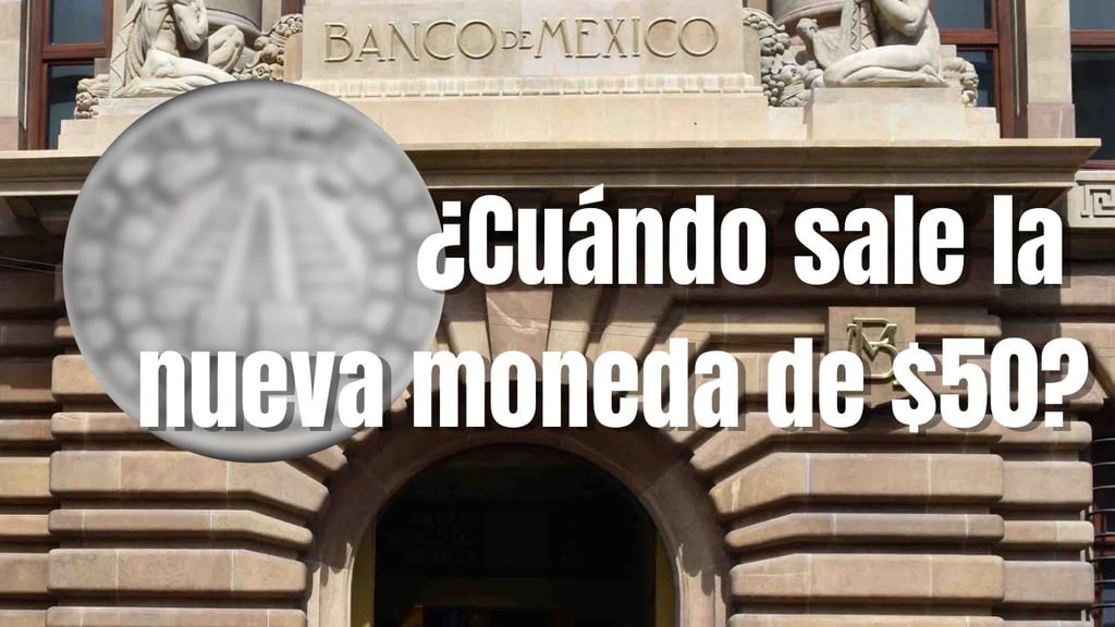 Banxico lanzará una nueva moneda de 50 pesos, ¿a partir de cuándo?