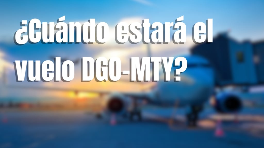 ¿A partir de cuándo estarán disponibles los vuelos Durango-Monterrey? Aquí te contamos