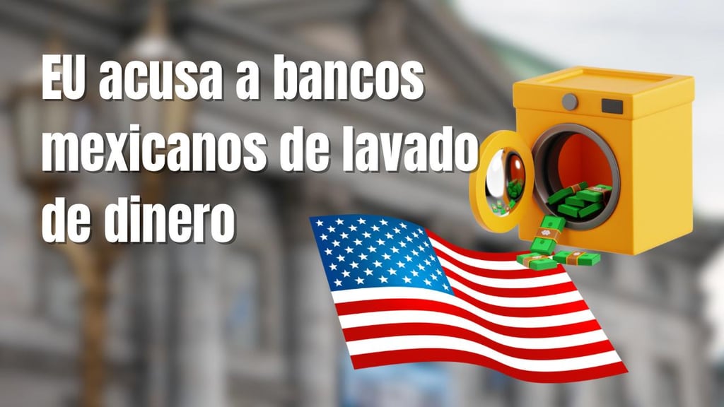 ¿Cuáles son los bancos mexicanos acusados por Estados Unidos de lavado de dinero?
