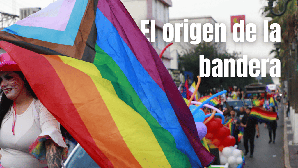 El origen de la bandera LGBTQ+ y la importancia de las marchas