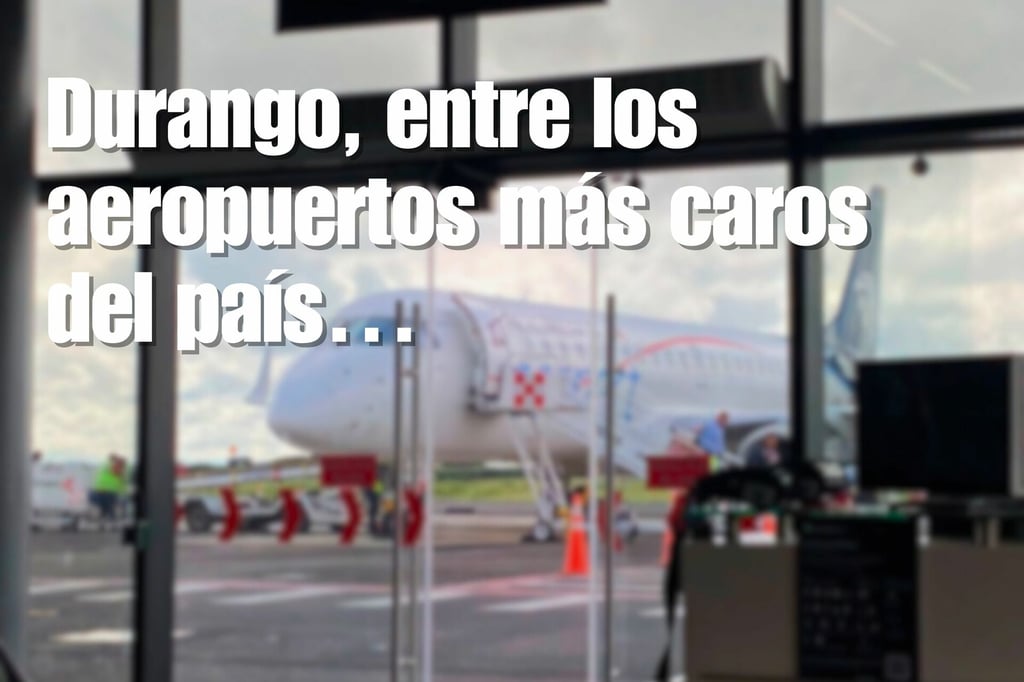 Durango, entre los aeropuertos más caros del país… y no es por los vuelos