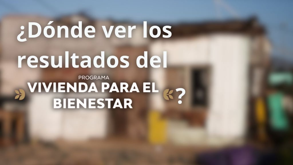 ¿Dónde ver los resultados oficiales del programa Vivienda para el Bienestar 2025?
