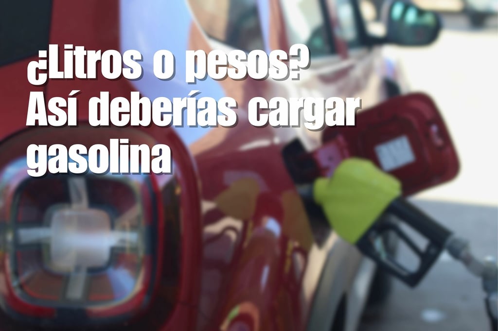 ¿Litros o pesos? Así deberías cargar gasolina, según Profeco y el sentido común