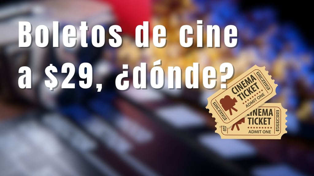 ¿Qué cines están dando boletos por 29 pesos? Esto es lo que sabemos