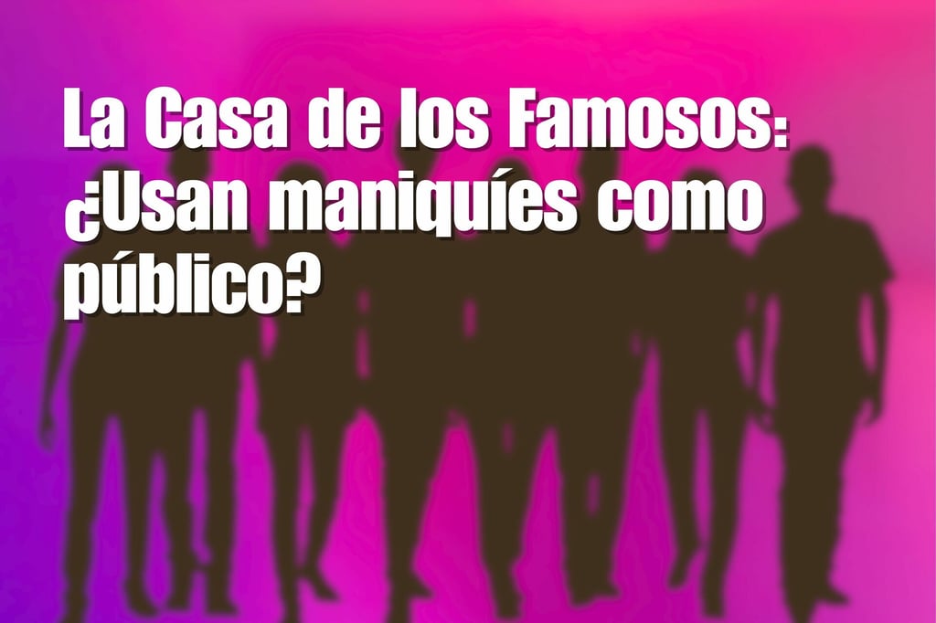 ¿En La Casa de los Famosos usan maniquíes como público en las galas?