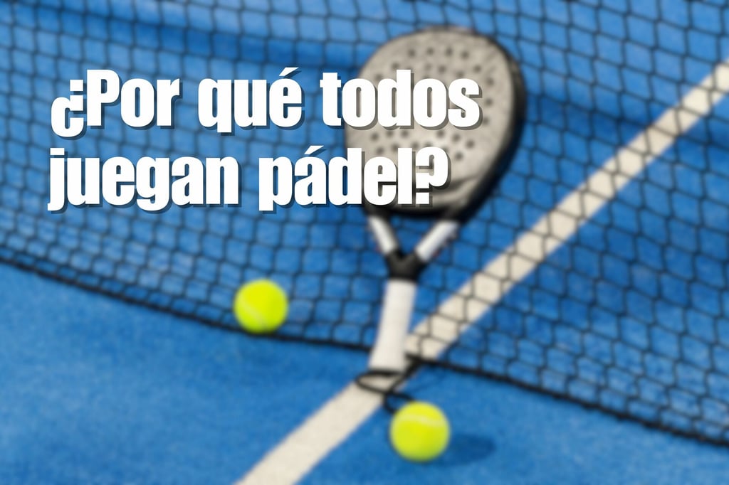 ¿Por qué todos juegan pádel? El boom que conquistó a México