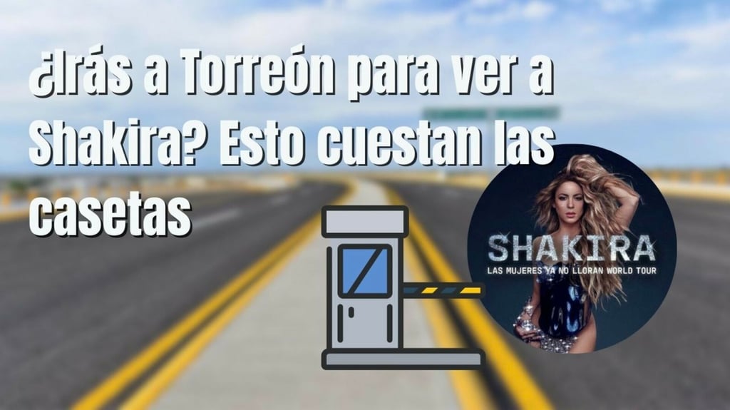 ¿Irás al concierto de Shakira en Torreón? Este es el precio de las casetas desde Durango
