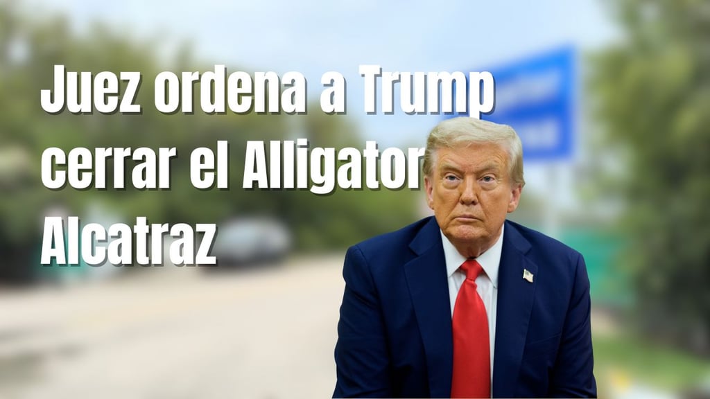 Juez ordena a Trump cerrar el Alligator Alcatraz y prohíbe ingresar a más migrantes detenidos