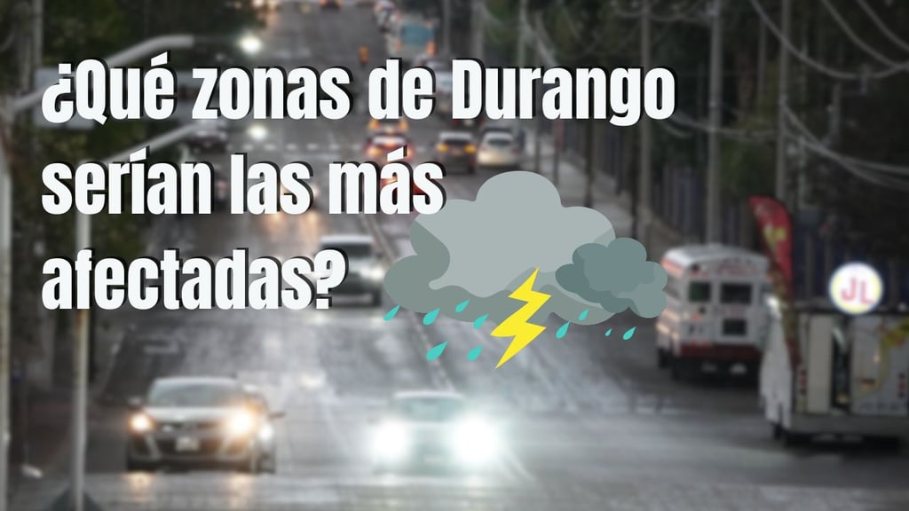 Tormenta Negra: ¿qué zonas de Durango serían las más afectadas?