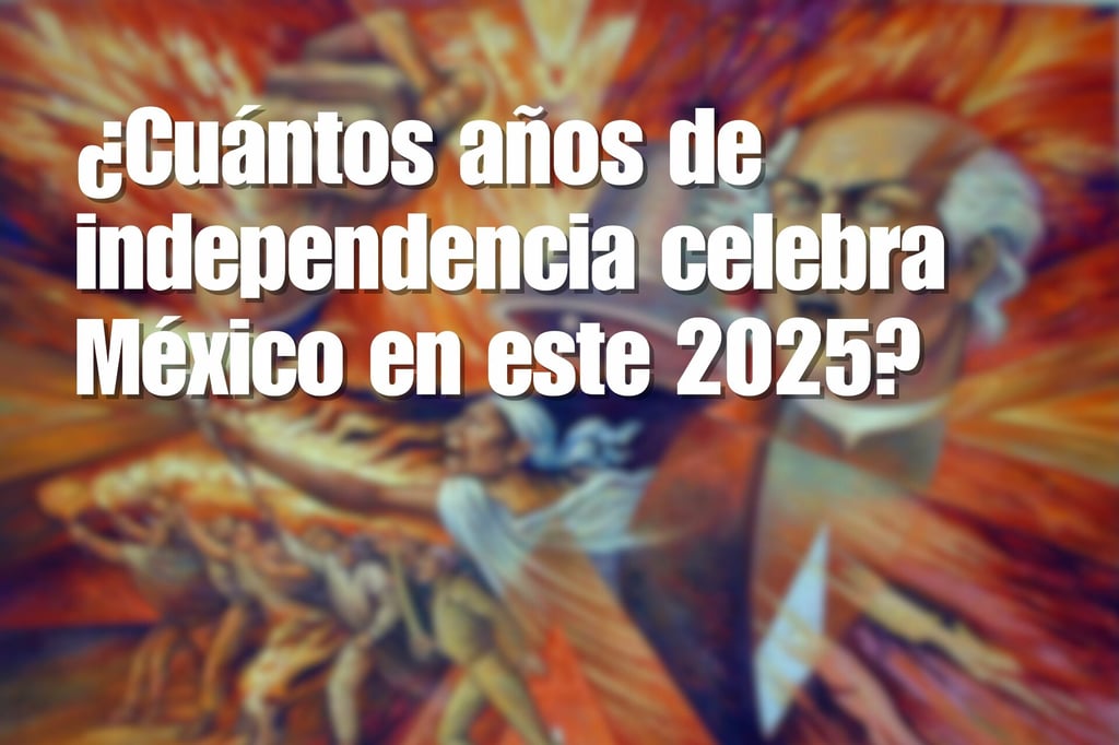 ¿Cuántos años de independencia celebra México en este 2025?