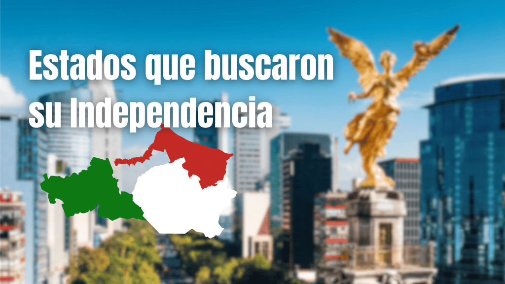 ¿Qué estados de México se han querido independizar y por qué? Esto es lo que sabemos