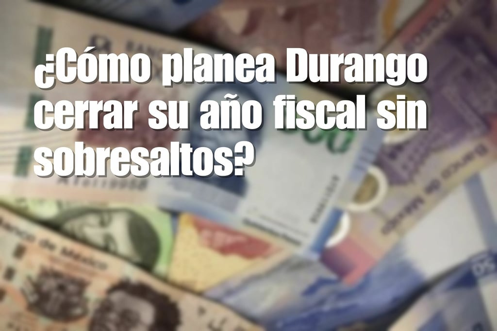 Deuda y presupuesto estatal: ¿cómo planea Durango cerrar su año fiscal sin sobresaltos?