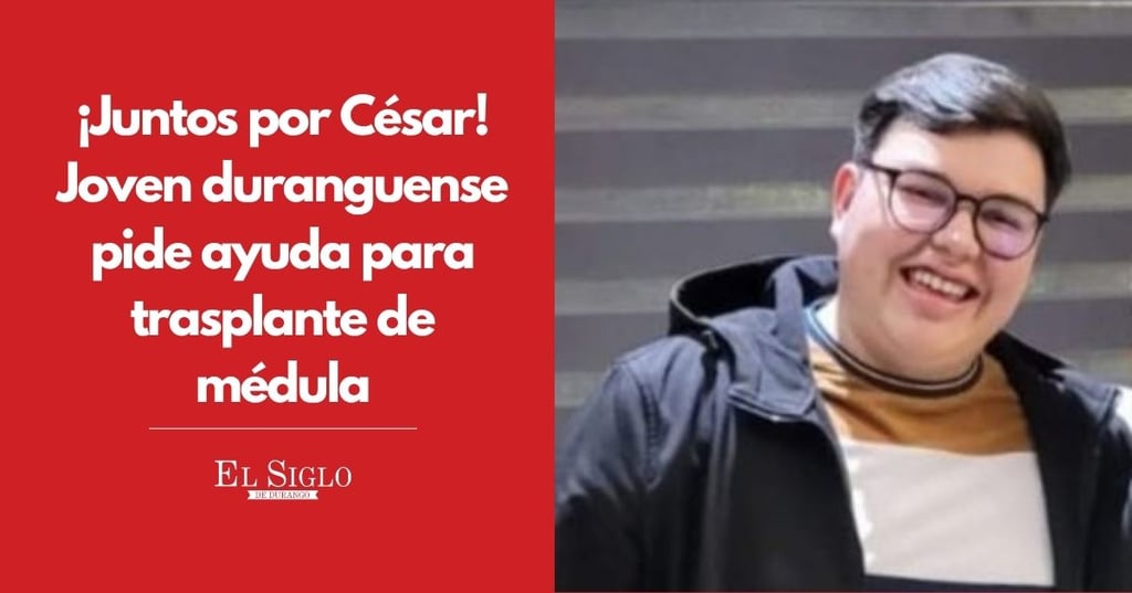 Servicio Social: ¡Juntos por César! Joven duranguense pide ayuda para trasplante de médula