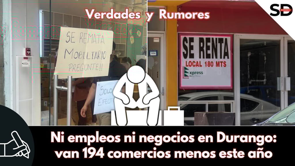 Ni empleos ni negocios en Durango: van 194 comercios menos este año