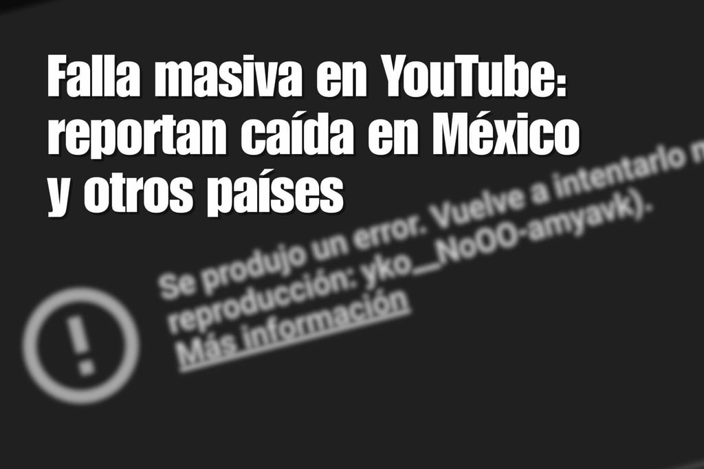 Falla masiva en YouTube: reportan caída en México y otros países