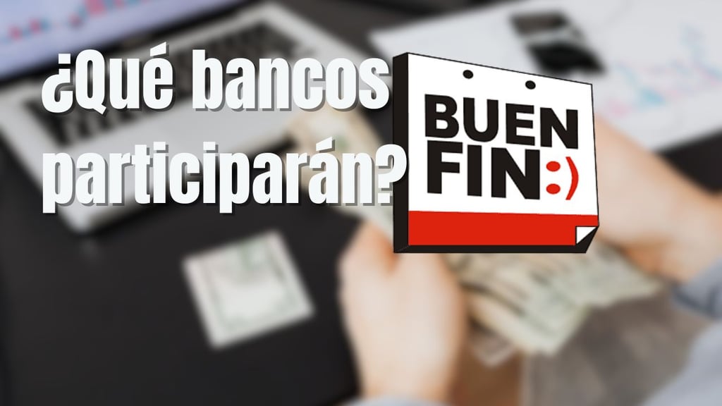 ¿Qué bancos participarán en el Buen Fin 2025 y qué beneficios ofrecerán?