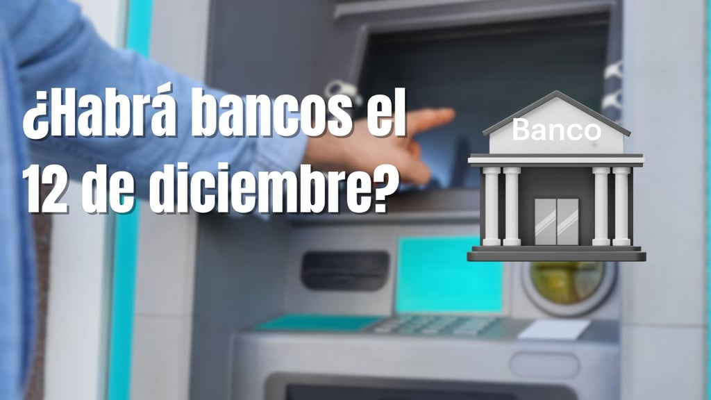 ¿Abrirán los bancos este 12 de diciembre del 2025? Aquí te contamos