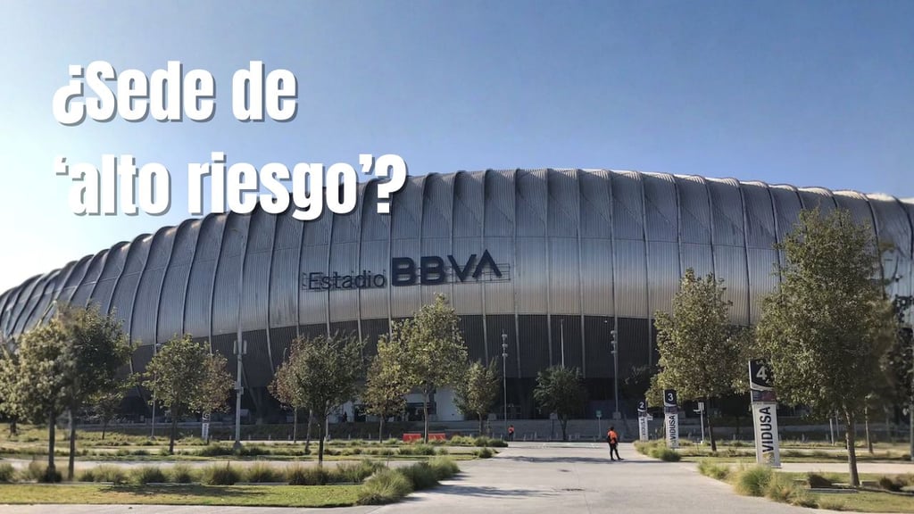 Mundial 2026: ¿Por qué Monterrey es catalogada como sede de 'alto riesgo' y qué significa?
