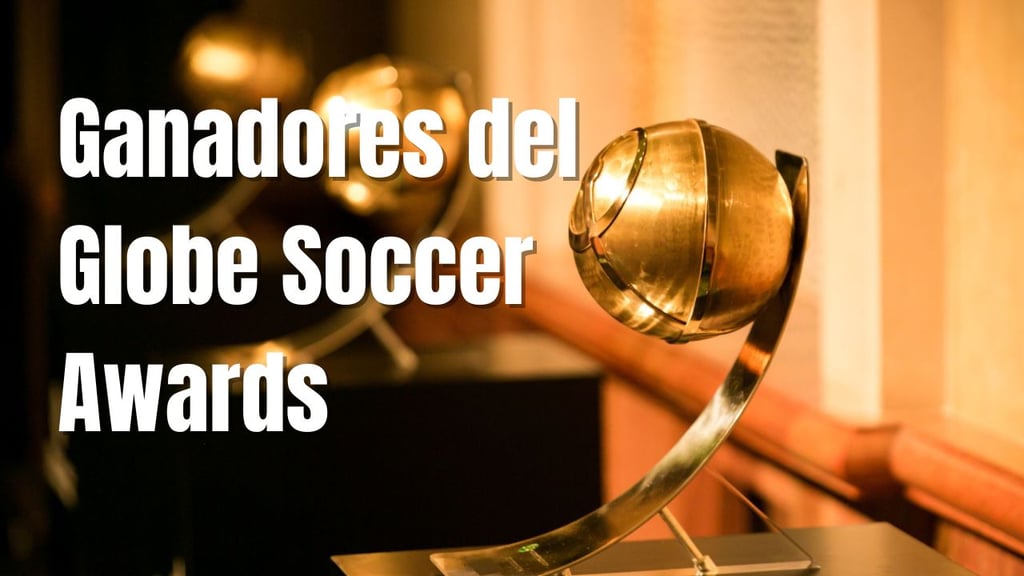 Globe Soccer Awards: así se vivió la gala que reunió a las grandes estrellas del fútbol mundial