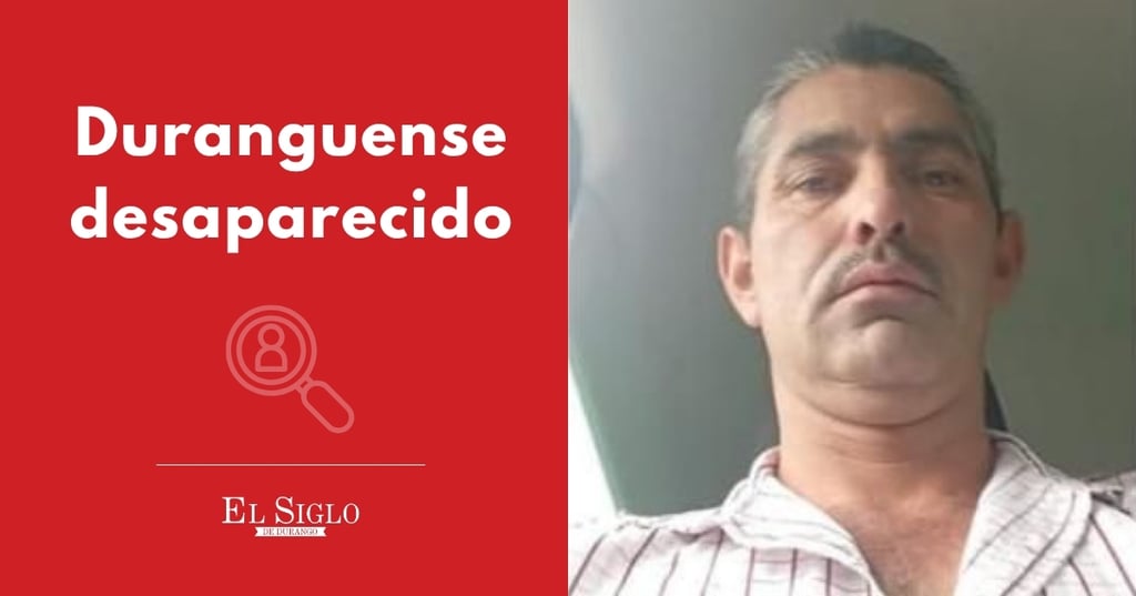 Buscan a hombre duranguense que desapareció en Parral, Chihuahua