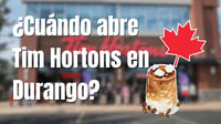 ¿Cuándo abrirá el primer Tim Hortons en Durango y dónde estará? Esto es lo que sabemos