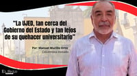 La UJED, tan cerca del Gobierno del Estado y tan lejos de su quehacer universitario