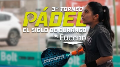 El Torneo de Pádel de El Siglo de Durango by Eucerin avanza firme y perfila su fase definitiva