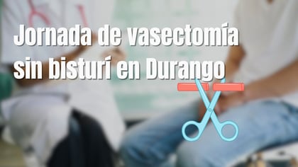 Anuncian jornada de vasectomía sin bisturí en Durango, ¿cuándo y dónde será?